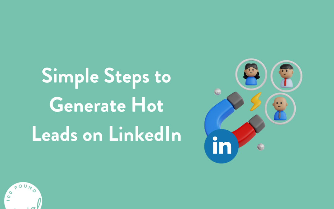 Simple Steps to Generate Hot Leads on LinkedIn